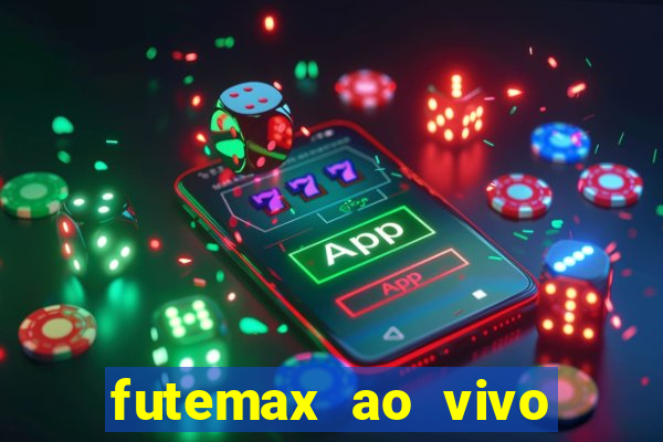 futemax ao vivo futebol ao vivo hoje